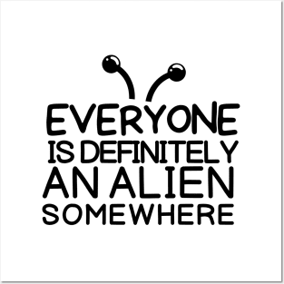 Everyone is an alien somewhere Posters and Art